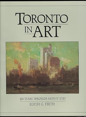 TORONTO IN ART: 150 YEARS THROUGH ARTISTS' EYES.