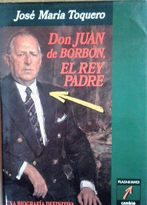 Imagen del vendedor de Don Juan de Borbn, el rey padre. Una biografa definitiva a la venta por LIBRERA LAS HOJAS