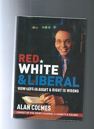 Seller image for RED, WHITE AND LIBERAL : How Left Is Right and Right Is Wrong for sale by ODDS & ENDS BOOKS