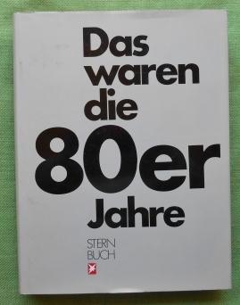 Bild des Verkufers fr Das waren die 80er Jahre. Eine Chronik in Bildern. zum Verkauf von Versandantiquariat Sabine Varma