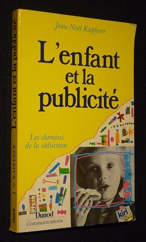 Image du vendeur pour L'Enfant et la publicit : les chemins de la sduction mis en vente par Abraxas-libris