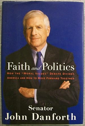 Seller image for Faith and Politics: How the "Moral Values" Debate Divides America and How to Move Forward Together for sale by Book Nook