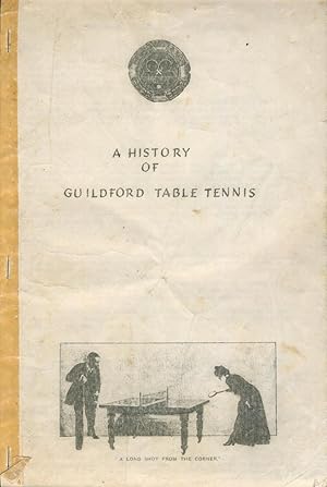 Image du vendeur pour A HISTORY OF GUILDFORD TABLE TENNIS mis en vente par Sportspages