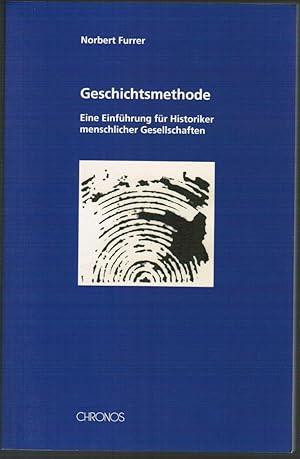 Seller image for Geschichtsmethode. Eine Einfhrung fr Historiker menschlicher Gesellschaften. Widmungsexemplar. for sale by Antiquariat Martin Barbian & Grund GbR