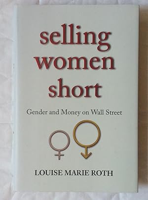 Image du vendeur pour Selling Women Short. Gender and Money on Wall Street mis en vente par David Kenyon