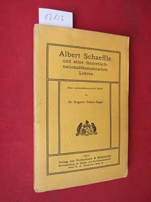 Albert Schaeffle und seine theoretisch-nationalökonomischen Lehren. Eine nationalökonomische Studie.