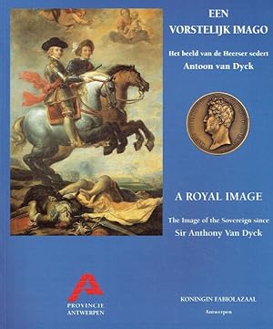 Imagen del vendedor de Een vorstelijk imago : het beeld van de heerser sedert Antoon van Dyck ; (; tentoonstelling georganiseerd door de Bestendige Deputatie van de Provincieraad van Antwerpen, 25 Juni - 17 Oktober 1999 ) = A Royal Image. a la venta por Antiquariat Bernhardt