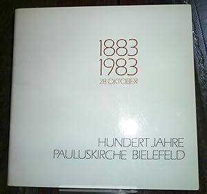 Hundert Jahre Pauluskirche Bielefeld 28. Oktober 1883 - 1983. Aus der Chronik einer Gemeinde und ...