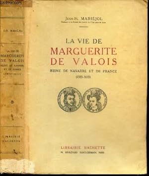 Bild des Verkufers fr LA VIE DE MARGUERITE DE VALOIS - REINE DE NAVARRE ET DE FRANCE - (1153-1615). zum Verkauf von Le-Livre