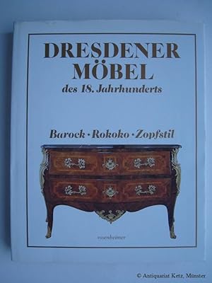 Dresdener Möbel des 18. Jahrhunderts: Barock - Rokoko - Zopfstil. Aufnahmen von J. Karpinski.