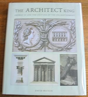 Bild des Verkufers fr The Architect King: George III and the Culture of the Enlightenment zum Verkauf von Mullen Books, ABAA