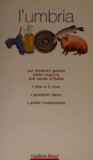 L'UMBRIA. Sei itinerari golosi nella regione piu' verde d'italia. L'olio e il vino, i prodotti ti...