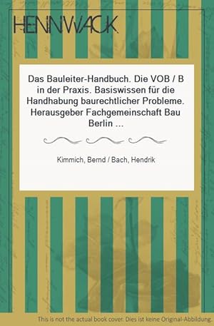 Image du vendeur pour Das Bauleiter-Handbuch. Die VOB / B in der Praxis. Basiswissen fr die Handhabung baurechtlicher Probleme. Herausgeber Fachgemeinschaft Bau Berlin und Brandenburg e. V. Mitherausgeber Roggelin, Witt, Wlfing, Dieckert. mis en vente par HENNWACK - Berlins grtes Antiquariat