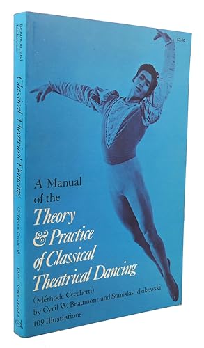 Image du vendeur pour A MANUAL OF THE THEORY AND PRACTICE OF CLASSICAL THEATRICAL DANCING mis en vente par Rare Book Cellar