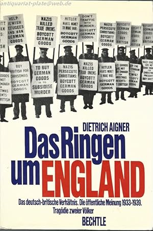 Das Ringen um England. Das deutsch-britische Verhältnis. Die öffentliche Meinung 1933-1939.