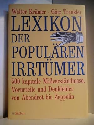 Seller image for Lexikon der populren Irrtmer. 500 kapitale Missverstndnisse, Vorurteile und Denkfehler von Abendrot bis Zeppelin for sale by Antiquariat Weber