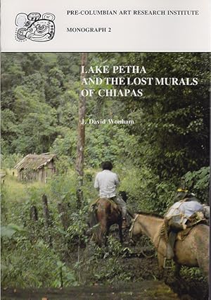 Lake Petha and the Lost Murals of Chiapas (Pre-Columbian Art Research Institute Monograph 2)