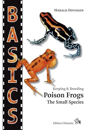 Bild des Verkufers fr Keeping and breeding Poison frogs: the small species. zum Verkauf von Andrew Isles Natural History Books