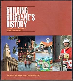 Building Brisbane's History: Structures, Sculptures, Stories and Secrets