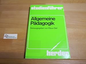 Allgemeine Pädagogik. hrsg. von Klaus Giel. Mit Beitr. von Otto Friedrich Bollnow . / Studienführ...