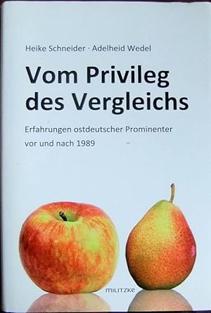 Vom Privileg des Vergleichs : Erfahrungen ostdeutscher Prominenter vor und nach 1989. ; Adelheid ...