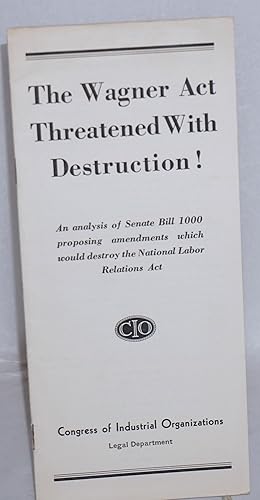 The Wagner Act threatened with destruction! An analysis of Senate Bill 1000 proposing amendments ...