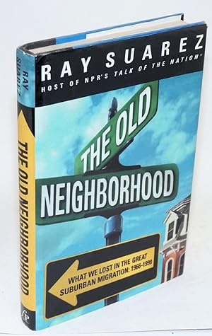 Imagen del vendedor de The old neighborhood; what we lost in the great suburban migration, 1966-1999 a la venta por Bolerium Books Inc.