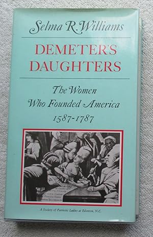 Bild des Verkufers fr Demeter's Daughters - the Women Who Founded America 1587-1787 zum Verkauf von Glenbower Books