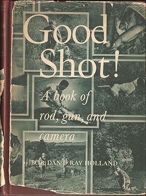 Seller image for GOOD SHOT!: A BOOK OF ROD, GUN, AND CAMERA. By Bob, Dan & Ray. for sale by Coch-y-Bonddu Books Ltd