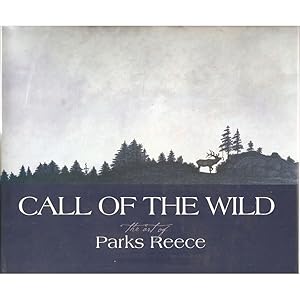 Immagine del venditore per CALL OF THE WILD: THE ART OF PARKS REECE. Writing by Tim Cahill, Scot McMillion, Greg Keeler, Myers Reece, and Parks Reece. venduto da Coch-y-Bonddu Books Ltd