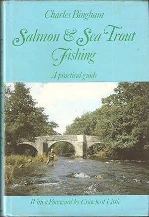 Seller image for SALMON & SEA TROUT FISHING: A PRACTICAL GUIDE. By Charles Bingham. for sale by Coch-y-Bonddu Books Ltd