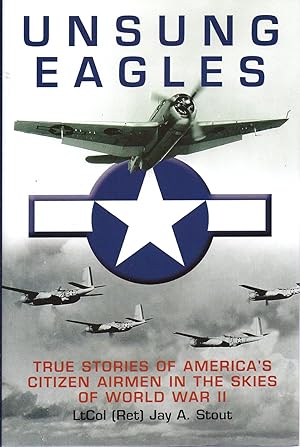 Seller image for Unsung Eagles True Stories of America's Citizen Airmen in the Skies of World War IIkk AS NEW for sale by Charles Lewis Best Booksellers