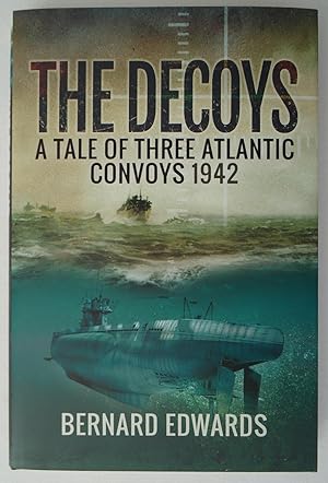THE DECOYS : A Tale of Thee Atlantic Convoys, 1942