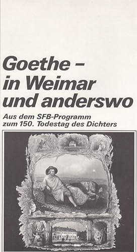 Bild des Verkufers fr Goethe in Weimar und anderswo. Aus dem SFB-Programm zum 150. Todestag des Dichters. (= SFB-Werkstatthefte, Heft 11, Hrsg. Wolfgang Haus). zum Verkauf von Antiquariat Carl Wegner
