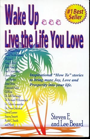 Immagine del venditore per Wake Up Live The Life You Love - Inspirational "How To" stories to bring more Joy, Love and Prosperity into your Life. venduto da Librairie Le Nord
