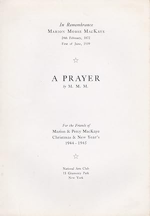 Imagen del vendedor de A PRAYER by M. M. M. In Remembrance / Marion Morse MacKaye / 24th February, 1972 / First of June, 1939. For the Friends of Marion & Percy MacKaye / Christmas & New Year's 1944-1945. a la venta por Blue Mountain Books & Manuscripts, Ltd.