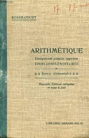 Seller image for ARITHMETIQUE, ENSEIGNEMENT PRIMAIRE SUPERIEUR, COURS COMPLEMENTAIRES ET BREVET ELEMENTAIRE for sale by Le-Livre