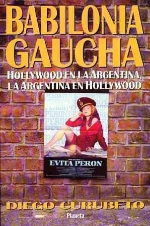 Babilonia gaucha. Hollywood en la Argentina, la Argentina en Hollywood