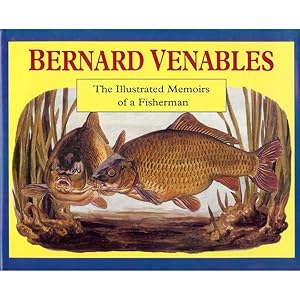 Seller image for BERNARD VENABLES: THE ILLUSTRATED MEMOIRS OF A FISHERMAN. for sale by Coch-y-Bonddu Books Ltd