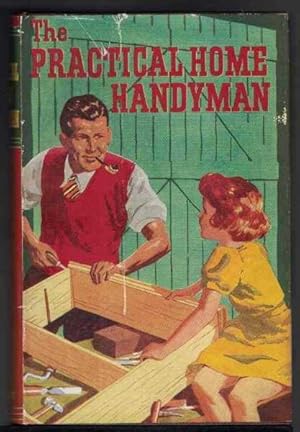 THE PRACTICAL HOME HANDYMAN A Comprehensive Guide to Constructional and Repair Work about the House.
