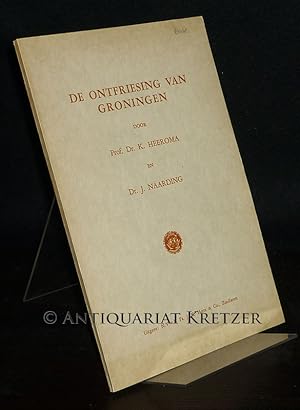 Seller image for De ontfriesing van Groningen. [Door K. Heeroma en J. Naarding]. for sale by Antiquariat Kretzer