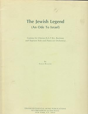 Seller image for The Jewish Legend (An Ode to Israel): Cantata for Chorus (S.A.T.B.) Baritone and Soprano Solo and Piano (or Orchestra) By Samuel Bugatch. Poem By H.N. Bialik (El Ha-Agadah).English Translation By Harry H. Fein for sale by Meir Turner