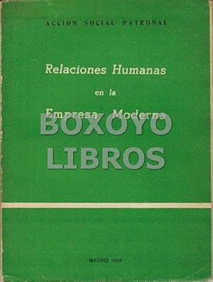 Relaciones humanas en la empresa moderna. Guía de actuación práctica patrocinada por Dirigentes d...