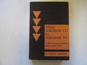 Imagen del vendedor de From George III to George VI;: A brief history of Britain from 1760 tp 1952 a la venta por Goldstone Rare Books