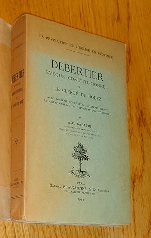 Debertier évêque constitutionnel et le clergé de Rodez. La Révolution et l'Église en province.