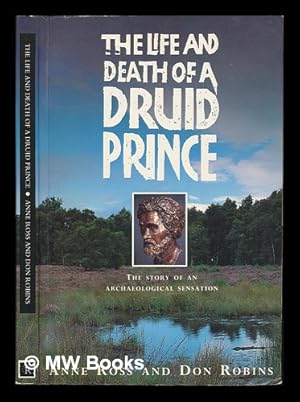 Seller image for The life and death of a Druid prince : the story of an archaeological sensation / Anne Ross and Don Robins for sale by MW Books