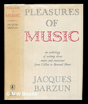 Bild des Verkufers fr Pleasures of music : an anthology of writing about music and musicians / edited and with a new preface by Jacques Barzun zum Verkauf von MW Books