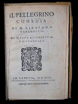 Bild des Verkufers fr Il Pellegrino comedia di M. Girolamo Parabosco, di novo ricorretta e ristampata zum Verkauf von Studio Bibliografico Antonio Zanfrognini