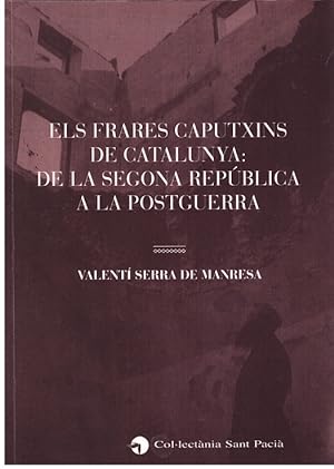 Seller image for ELS FRARES CAPUTXINS DE CATALUNYA:DE LA SEGONA REPBLICA A LA POSTGUERRA. for sale by Llibres de Companyia