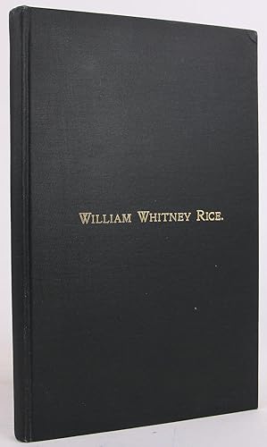 William Whitney Rice: A Biographical Sketch; Also The Whitney Narrative, Being an Account of the ...